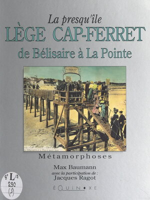 cover image of La presqu'île de Lège Cap-Ferret, de Bélisaire à La Pointe